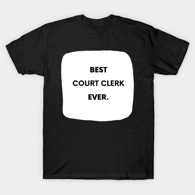 Best Court Clerk Ever T-Shirt by divawaddle